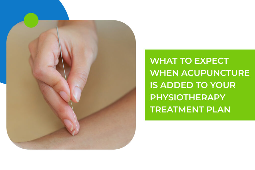 What to Expect When Acupuncture Is Added to Your Physiotherapy Treatment Plan